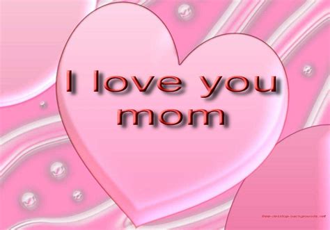 mom you know i love you|i love my mom.